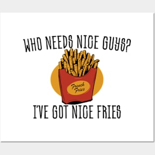 Who needs nice guys? Funny Fries Food Posters and Art